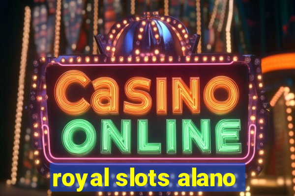 royal slots alano